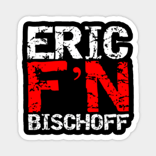 Eric F'N Bischoff Magnet