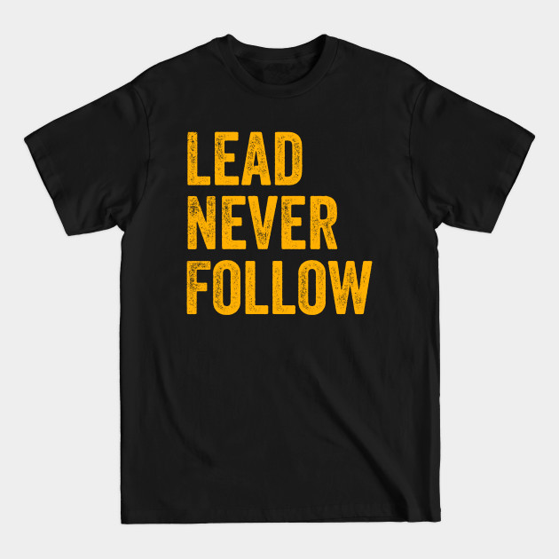 Discover Lead Never Follow - Leadership - T-Shirt