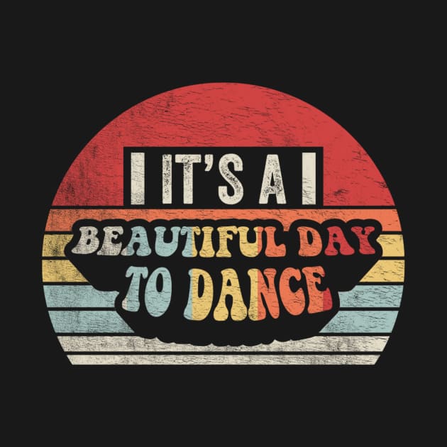 It's A Beautiful Day To Dance Gift For Dance Lover Dancer Dancing Master Dance Class Dance Teacher by SomeRays