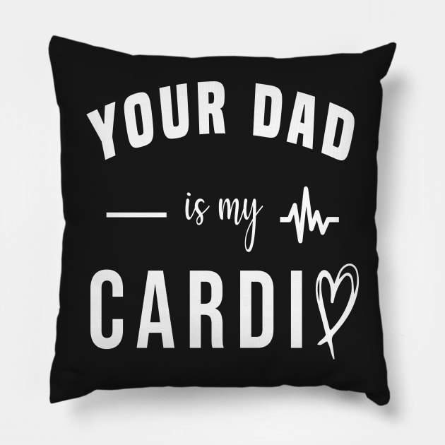 Your Dad Is My Cardio Pillow by Salahboulehoual
