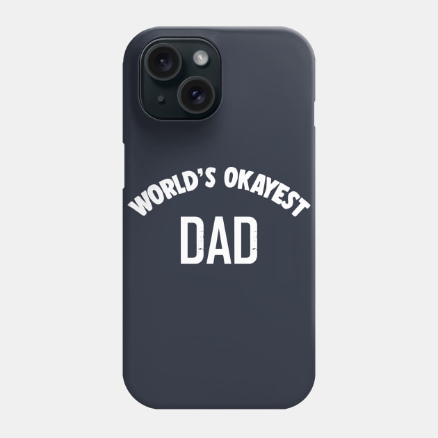 World's Okayest Dad - Humorous Dad Gift Idea Phone Case by DankFutura