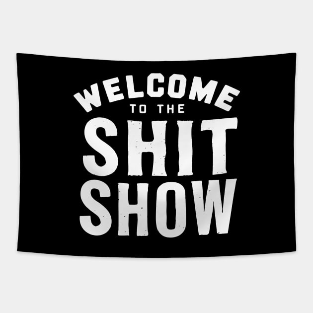 Welcome To The Shit show Tapestry by CreativeSage