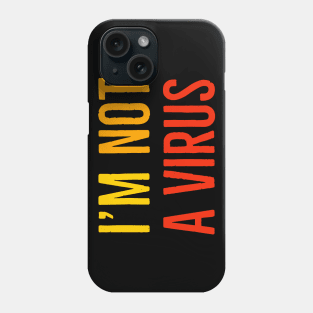 I Am Not A Virus - Hate Is A Virus Phone Case