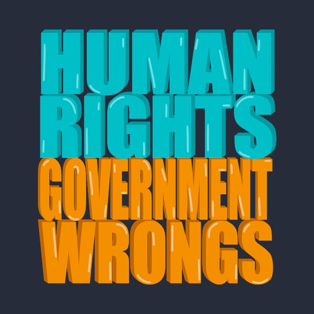 Human rights Government wrongs by DesignsBySaxton