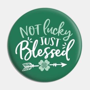 Not Lucky - Just Blessed - St Patricks Day Pin