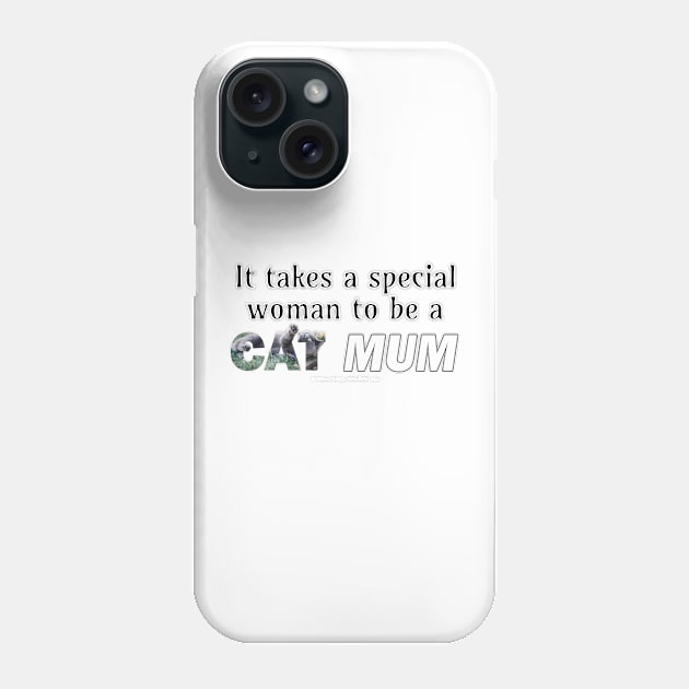 It takes a special woman to be a cat mum - grey cat oil painting word art Phone Case by DawnDesignsWordArt
