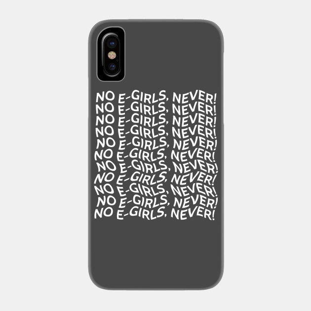 No E Girls Never Typography Meme Phone Case Teepublic