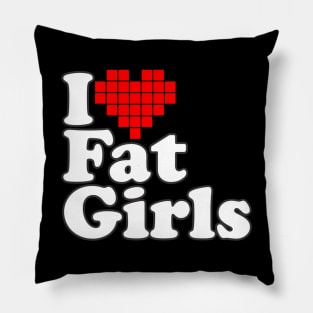 I Love Fat Girls Pillow