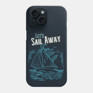 Let's Sail Away Phone Case