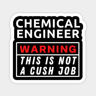 Chemical engineer Warning This Is Not A Cush Job Magnet