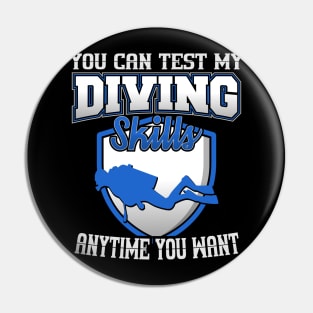 You Can Test My Diving Skills Anytime You Want Pin