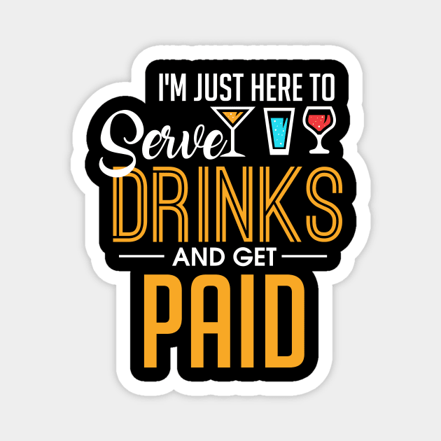 I'm Just Here To Serve Drinks & Get Paid Bartender Magnet by theperfectpresents