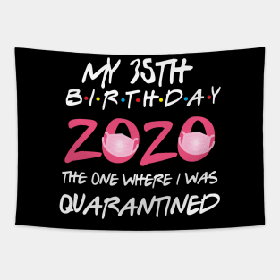 35th birthday 2020 the one where i was quarantined  funny bday gift Tapestry