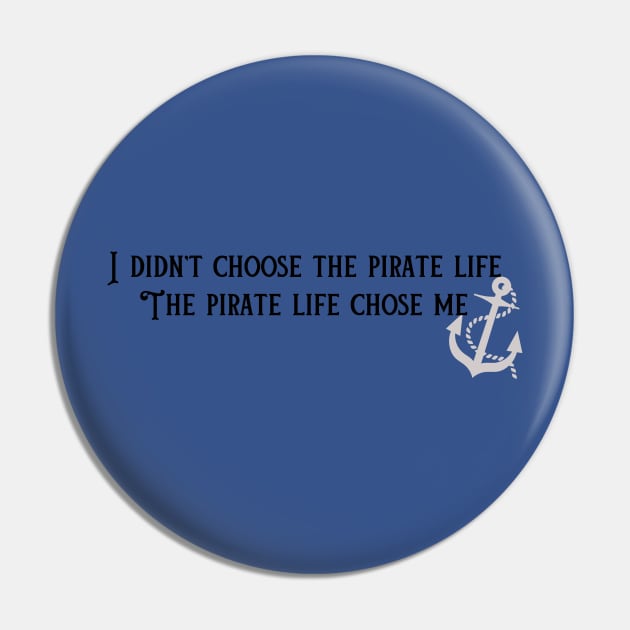 The Pirate Life Chose Me Pin by Pirate Living 