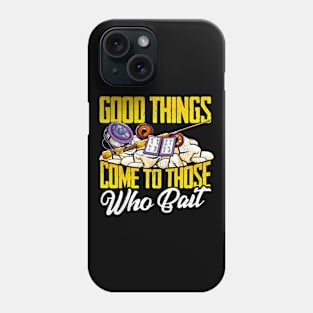 Good Things Come To Those Who Bait Funny Fishing Phone Case