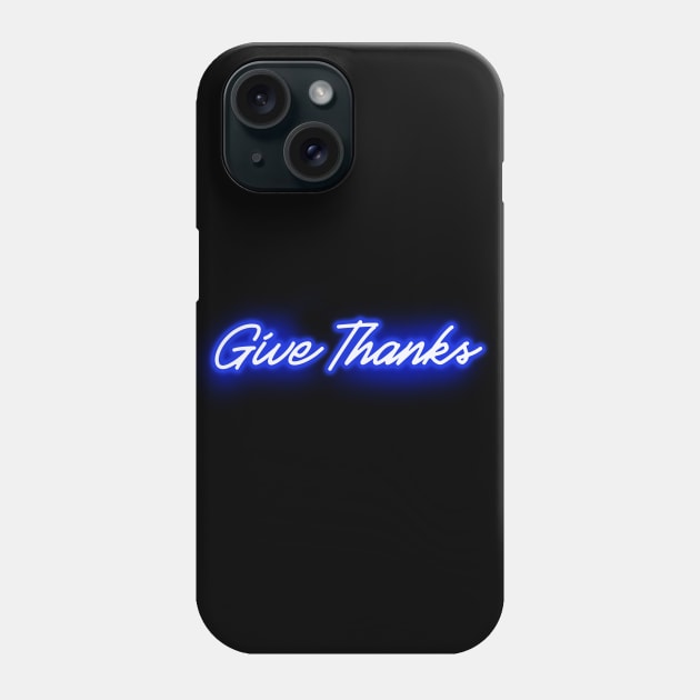 Give Thanks (Blue Neon Sign) Phone Case by wholelotofneon