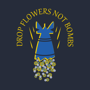 Drop Flowers Not Bombs T-Shirt