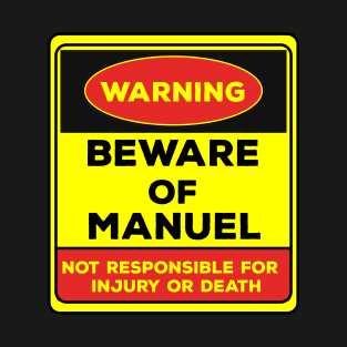 Beware Of Manuel/Warning Beware Of Manuel Not Responsible For Injury Or Death/gift for Manuel T-Shirt