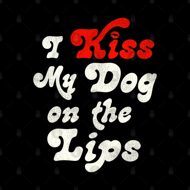 I Kiss My Dog on the Lips by darklordpug