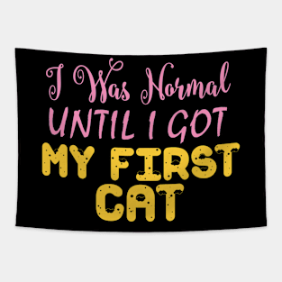 I Was Normal Until I Got My First Cat Tapestry