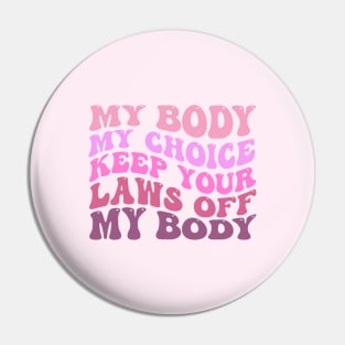 My Body My Choice Keep Your Laws Off My Body Pin