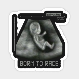 Shift Shirts Born 2 Race - Baby Racing Sonogram Inspired Magnet