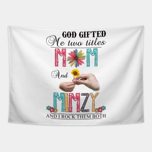 God Gifted Me Two Titles Mom And Mimzy And I Rock Them Both Wildflowers Valentines Mothers Day Tapestry