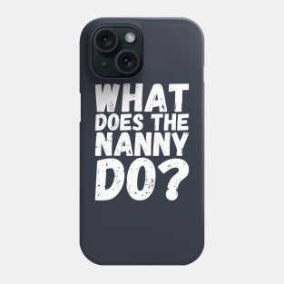 what does the nanny do Phone Case