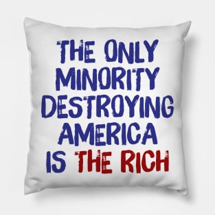 The Only Minority Destroying America Is The Rich Pillow