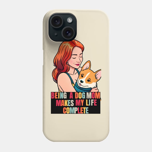 Being a Dog Mom Makes My Life Complete Phone Case by Cheeky BB