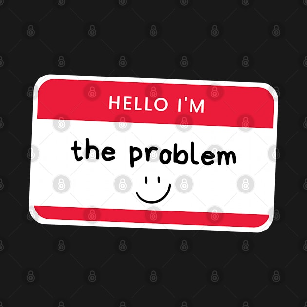 i'm the problem nametag by goblinbabe