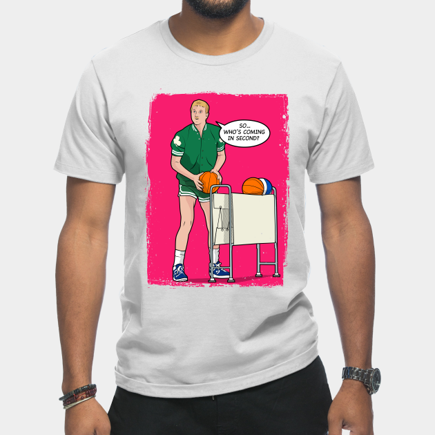 So, Who's Coming In Second? - Larry Bird - T-Shirt