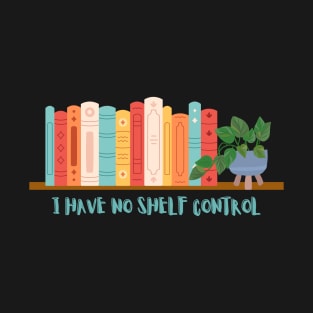 I have no shelf control T-Shirt