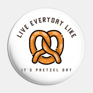 Live everyday like it's Pretzel Day Pin