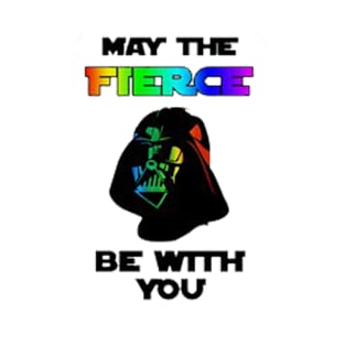 May The Fierce Be With You - T-Shirts T-Shirt