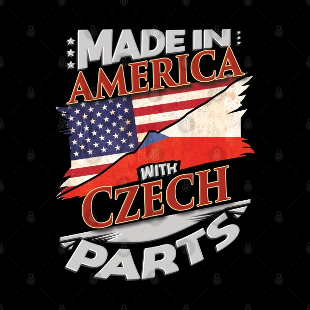 Made In America With Czech Parts - Gift for Czech From Czech Republic by Country Flags