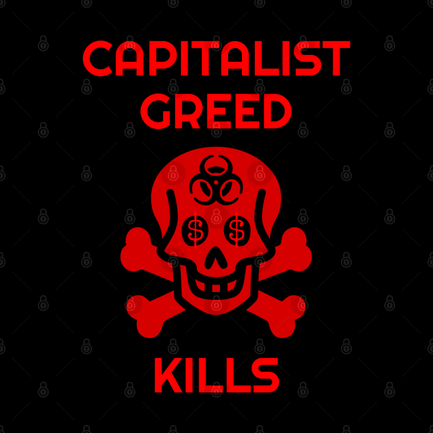 Capitalist Greed Kills Skull and Biohazard by Muzehack