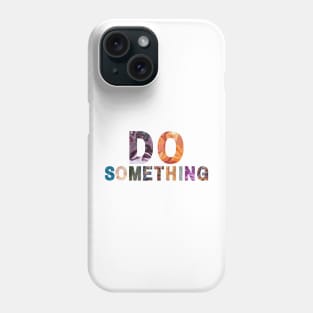 Do Something! Phone Case