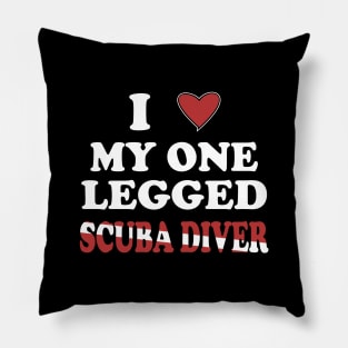 Inspirational Scuba Diving - I Love My One Legged Scuba Diver Pillow