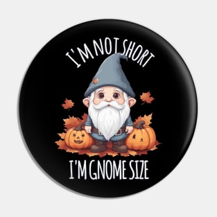 Whimsical Cute Gnome in Autumn - I'm Not Short, I'm Gnome Size Pin