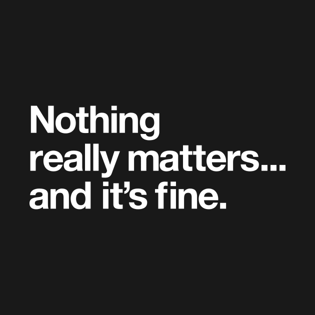 Nothing really matters and its fine by Popvetica