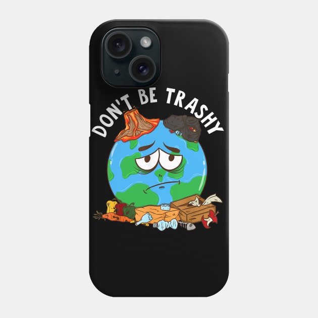 Dont be trashy Phone Case by sevalyilmazardal