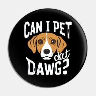 Can I Pet Dat Dawg? Funny Dog Pin