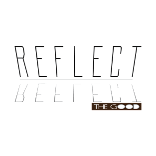 Reflect the good T-Shirt