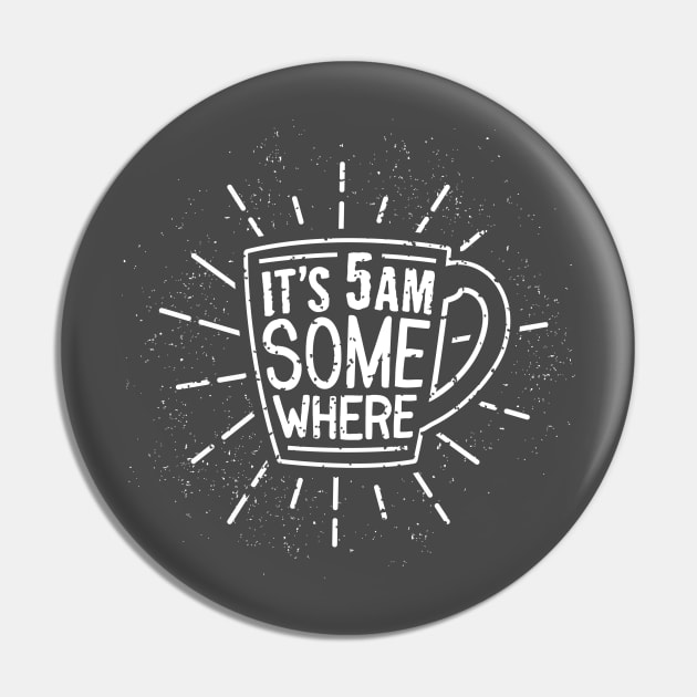 It's 5am Somewhere Pin by visualcraftsman