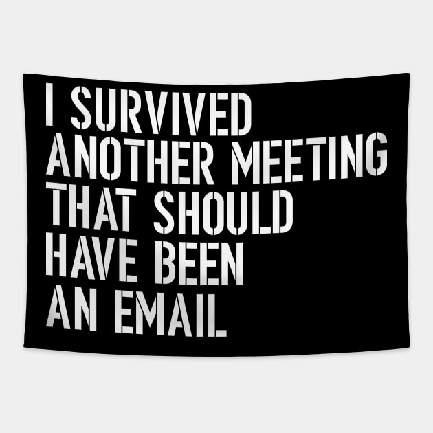 I Survived Another Meeting That Should Have Been An Email Tapestry by dconciente