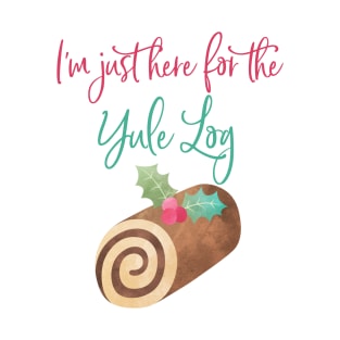 I'm just here for the yule log! T-Shirt