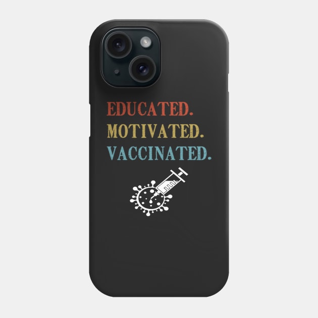 Educated Motivated Vaccinated shirt Phone Case by Tee Shop