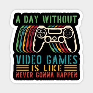 A Day Without Video Games Is Like , funny gamers girl or boy Magnet