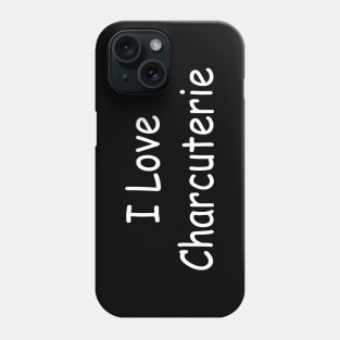 I love Charcuterie Phone Case